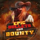 Epic Bullets and Bounty