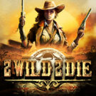 2 Wild 2 Die