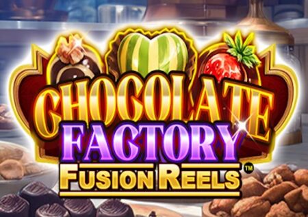 Chocolate Factory Fusion Reels