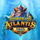 Power of Atlantis Trio