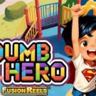 Dumb Hero Fusion Reels