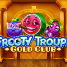 Frooty Troupe – Gold Club