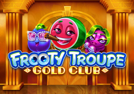 Frooty Troupe – Gold Club