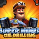 Super Miner – Oil Drilling